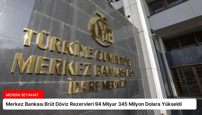 Merkez Bankası Brüt Döviz Rezervleri 94 Milyar 345 Milyon Dolara Yükseldi