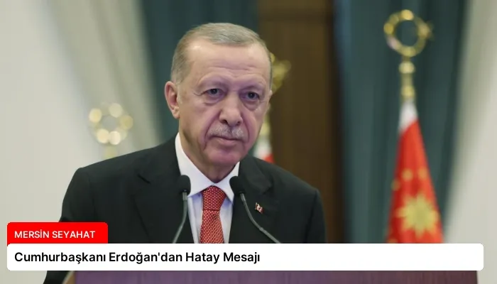 Cumhurbaşkanı Erdoğan’dan Hatay Mesajı