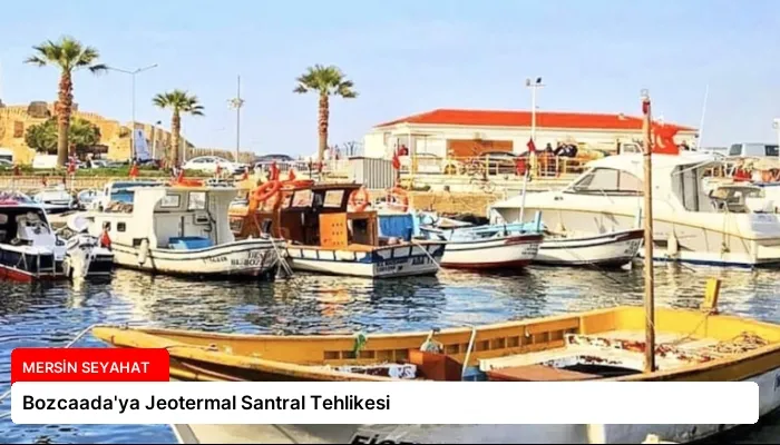 Bozcaada’ya Jeotermal Santral Tehlikesi