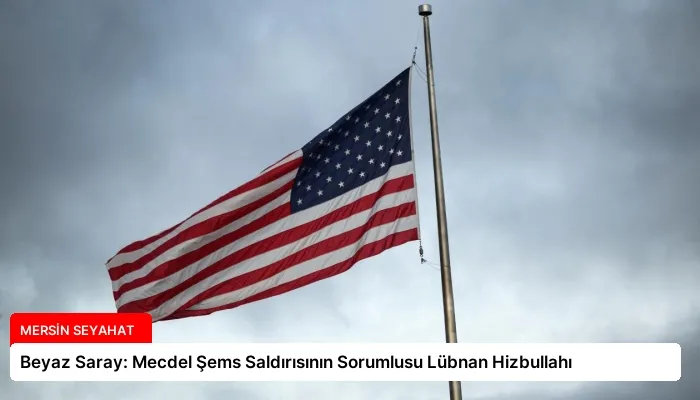 Beyaz Saray: Mecdel Şems Saldırısının Sorumlusu Lübnan Hizbullahı