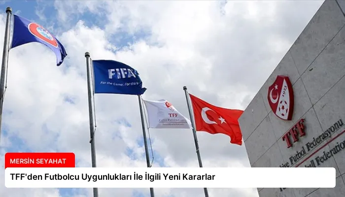 TFF’den Futbolcu Uygunlukları İle İlgili Yeni Kararlar