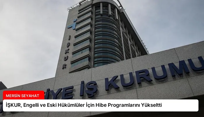 İŞKUR, Engelli ve Eski Hükümlüler İçin Hibe Programlarını Yükseltti