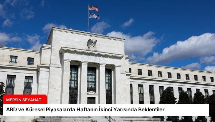 ABD ve Küresel Piyasalarda Haftanın İkinci Yarısında Beklentiler