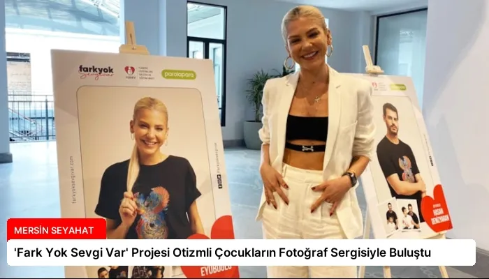 ‘Fark Yok Sevgi Var’ Projesi Otizmli Çocukların Fotoğraf Sergisiyle Buluştu