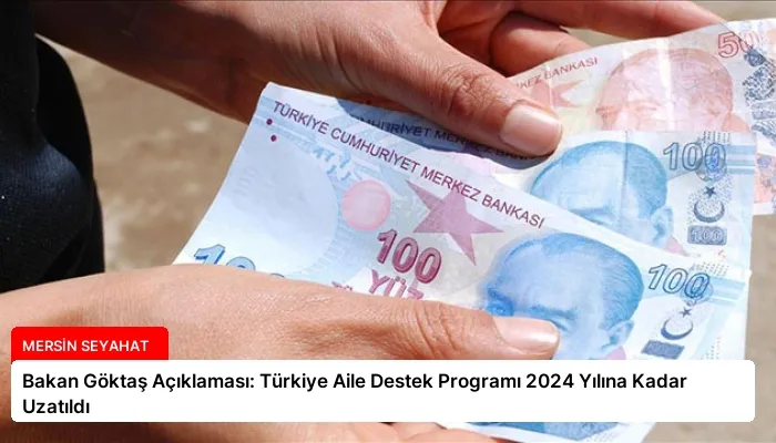 Bakan Göktaş Açıklaması: Türkiye Aile Destek Programı 2024 Yılına Kadar Uzatıldı