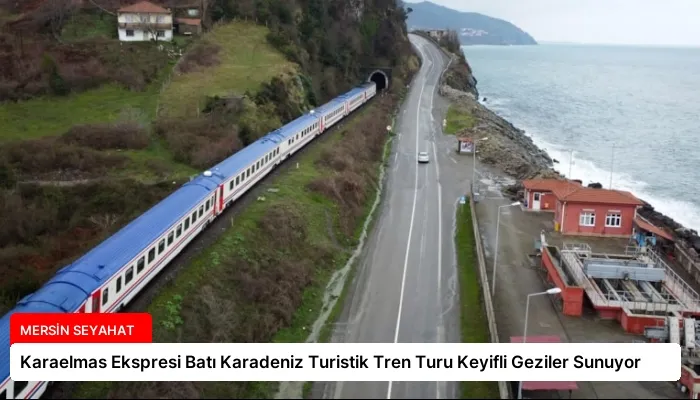 Karaelmas Ekspresi Batı Karadeniz Turistik Tren Turu Keyifli Geziler Sunuyor