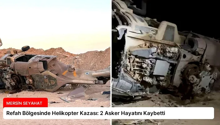 Refah Bölgesinde Helikopter Kazası: 2 Asker Hayatını Kaybetti