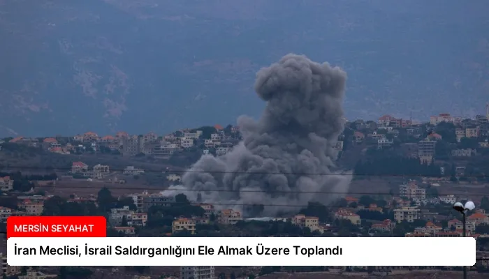 İran Meclisi, İsrail Saldırganlığını Ele Almak Üzere Toplandı