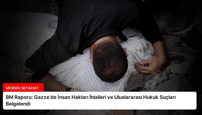 BM Raporu: Gazze’de İnsan Hakları İhlalleri ve Uluslararası Hukuk Suçları Belgelendi
