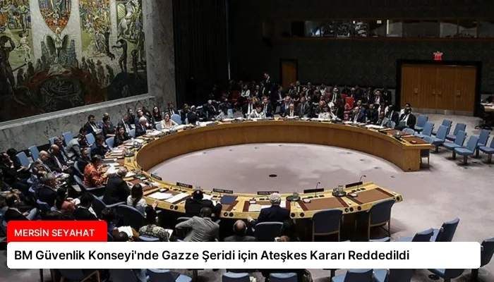 BM Güvenlik Konseyi’nde Gazze Şeridi için Ateşkes Kararı Reddedildi