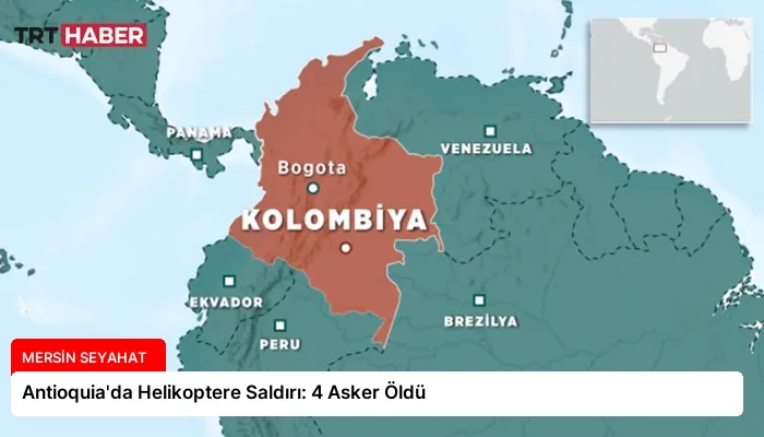 Antioquia’da Helikoptere Saldırı: 4 Asker Öldü