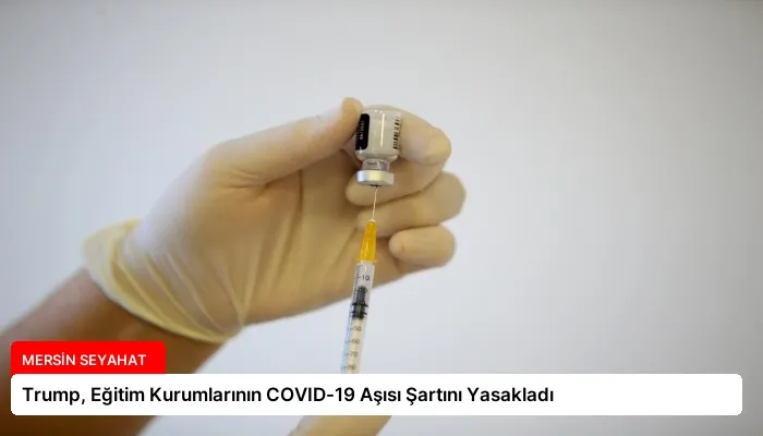 Trump, Eğitim Kurumlarının COVID-19 Aşısı Şartını Yasakladı