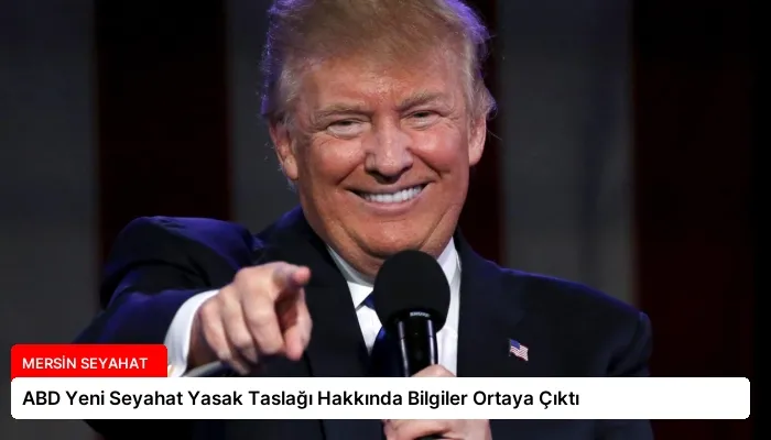 ABD Yeni Seyahat Yasak Taslağı Hakkında Bilgiler Ortaya Çıktı