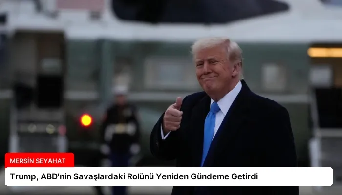 Trump, ABD’nin Savaşlardaki Rolünü Yeniden Gündeme Getirdi