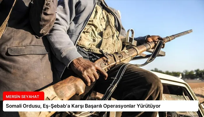Somali Ordusu, Eş-Şebab’a Karşı Başarılı Operasyonlar Yürütüyor
