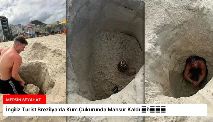İngiliz Turist Brezilya’da Kum Çukurunda Mahsur Kaldı ⏬👇