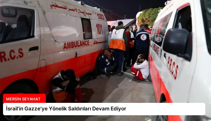 İsrail’in Gazze’ye Yönelik Saldırıları Devam Ediyor