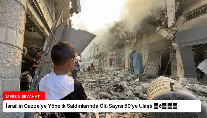 İsrail’in Gazze’ye Yönelik Saldırılarında Ölü Sayısı 50’ye Ulaştı ⏬👇