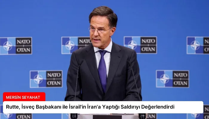 Rutte, İsveç Başbakanı ile İsrail’in İran’a Yaptığı Saldırıyı Değerlendirdi