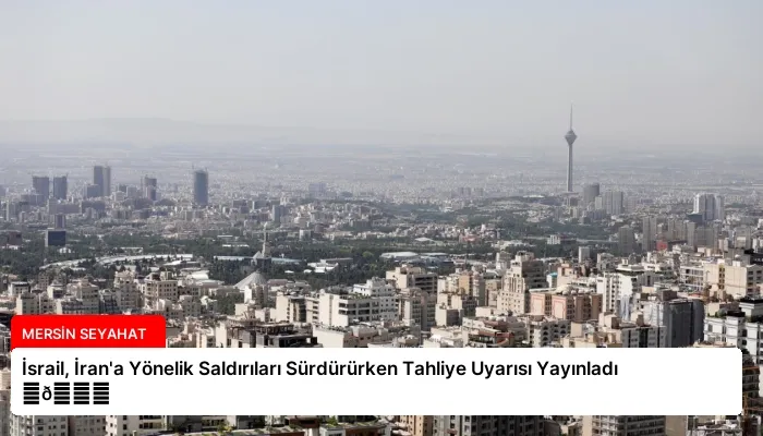 İsrail, İran’a Yönelik Saldırıları Sürdürürken Tahliye Uyarısı Yayınladı ⏬👇