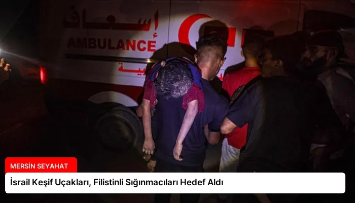 İsrail Keşif Uçakları, Filistinli Sığınmacıları Hedef Aldı