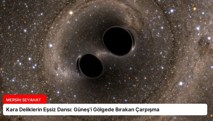 Kara Deliklerin Eşsiz Dansı: Güneş’i Gölgede Bırakan Çarpışma