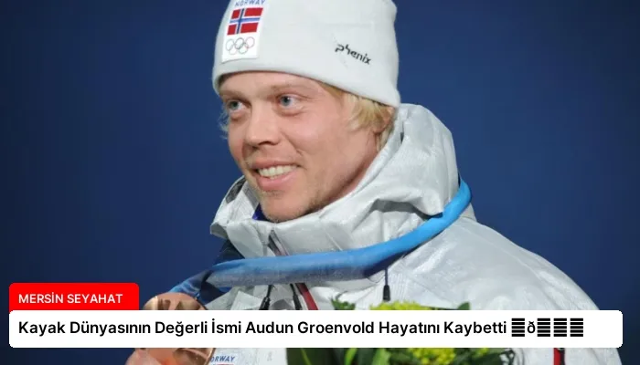 Kayak Dünyasının Değerli İsmi Audun Groenvold Hayatını Kaybetti ⏬👇