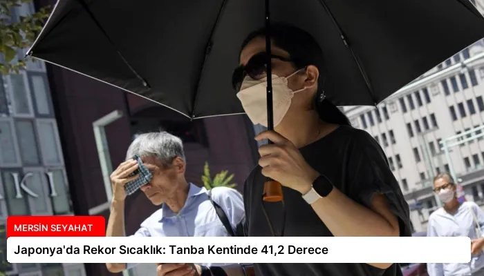 Japonya’da Rekor Sıcaklık: Tanba Kentinde 41,2 Derece