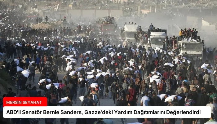 ABD’li Senatör Bernie Sanders, Gazze’deki Yardım Dağıtımlarını Değerlendirdi