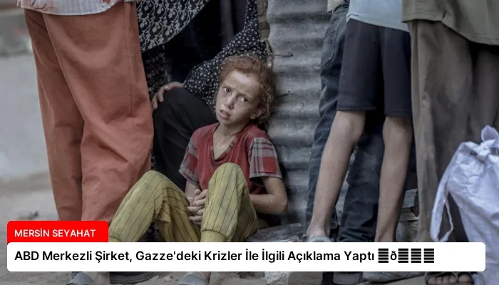 ABD Merkezli Şirket, Gazze’deki Krizler İle İlgili Açıklama Yaptı ⏬👇