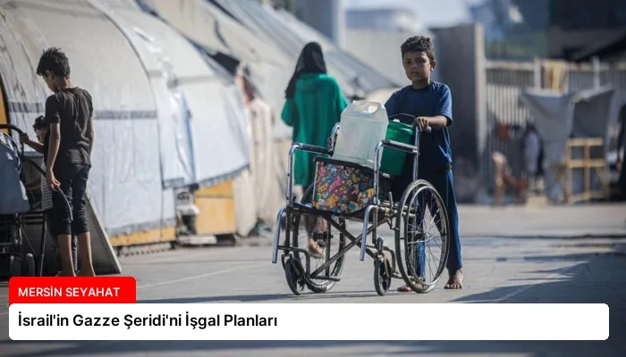 İsrail’in Gazze Şeridi’ni İşgal Planları