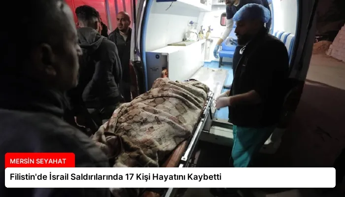 Filistin’de İsrail Saldırılarında 17 Kişi Hayatını Kaybetti