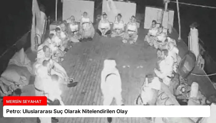 Petro: Uluslararası Suç Olarak Nitelendirilen Olay