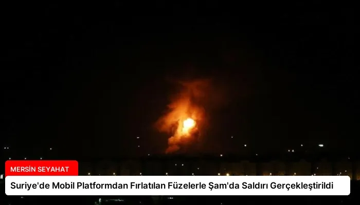 Suriye’de Mobil Platformdan Fırlatılan Füzelerle Şam’da Saldırı Gerçekleştirildi