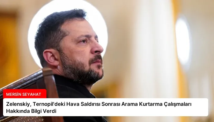 Zelenskiy, Ternopil’deki Hava Saldırısı Sonrası Arama Kurtarma Çalışmaları Hakkında Bilgi Verdi