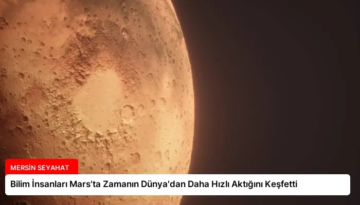 Bilim İnsanları Mars’ta Zamanın Dünya’dan Daha Hızlı Aktığını Keşfetti