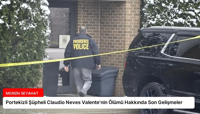 Portekizli Şüpheli Claudio Neves Valente’nin Ölümü Hakkında Son Gelişmeler