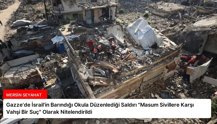 Gazze’de İsrail’in Barındığı Okula Düzenlediği Saldırı “Masum Sivillere Karşı Vahşi Bir Suç” Olarak Nitelendirildi