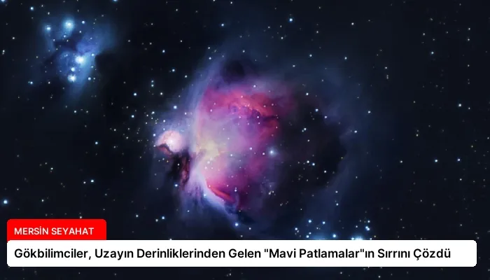 Gökbilimciler, Uzayın Derinliklerinden Gelen “Mavi Patlamalar”ın Sırrını Çözdü