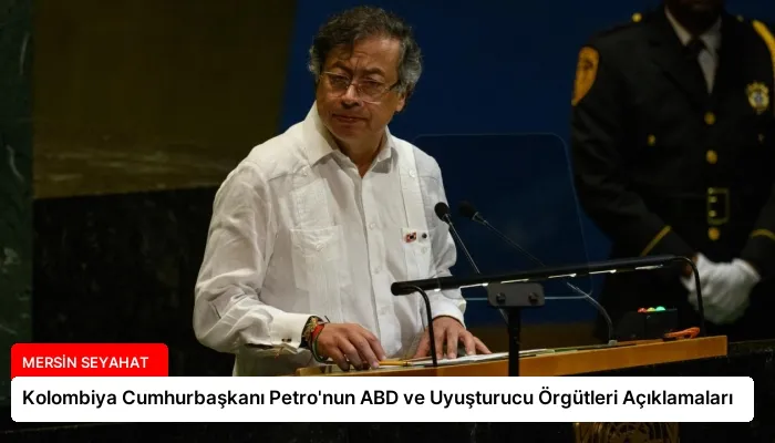 Kolombiya Cumhurbaşkanı Petro’nun ABD ve Uyuşturucu Örgütleri Açıklamaları