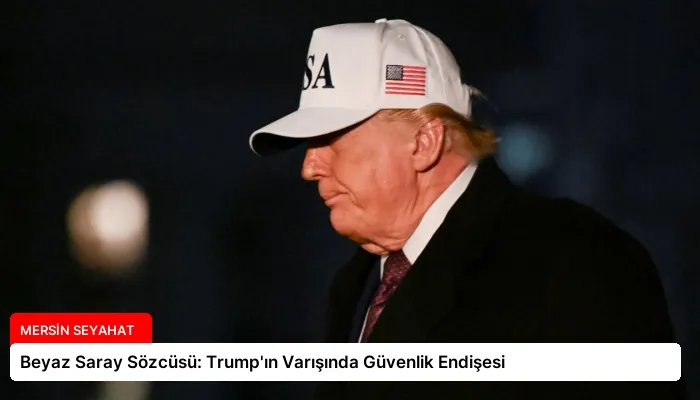Beyaz Saray Sözcüsü: Trump’ın Varışında Güvenlik Endişesi