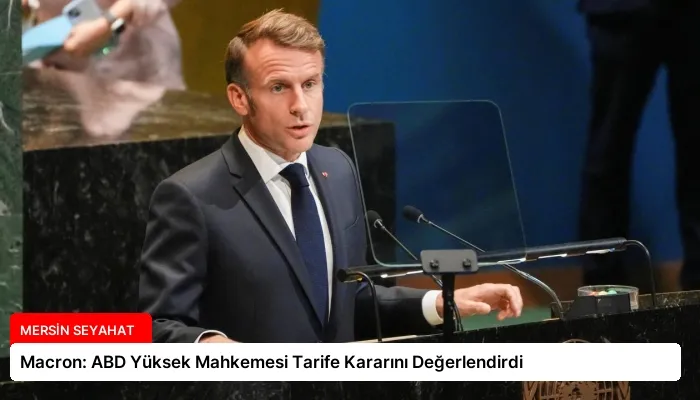 Macron: ABD Yüksek Mahkemesi Tarife Kararını Değerlendirdi