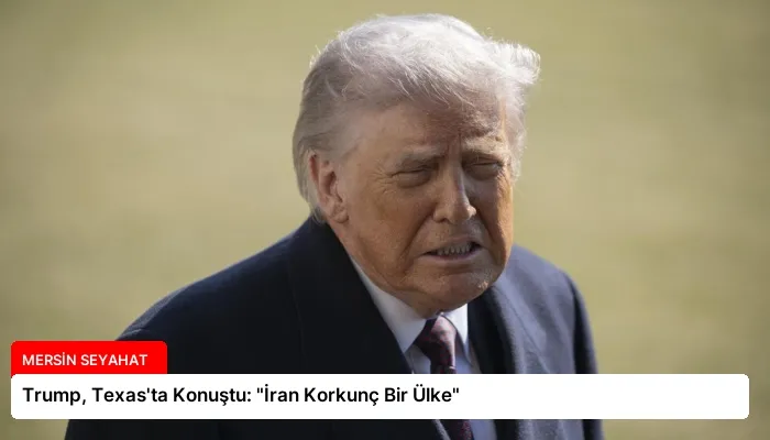 Trump, Texas’ta Konuştu: “İran Korkunç Bir Ülke”