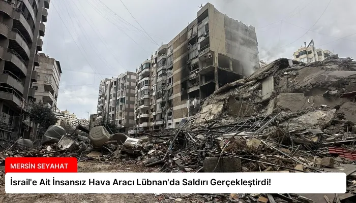 İsrail’e Ait İnsansız Hava Aracı Lübnan’da Saldırı Gerçekleştirdi!