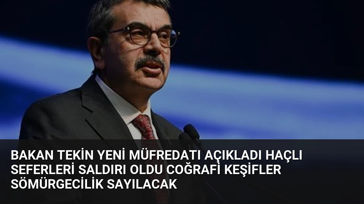 Bakan Tekin Yeni Müfredatı Açıkladı Haçlı Seferleri Saldırı Oldu Coğrafi Keşifler Sömürgecilik Sayılacak