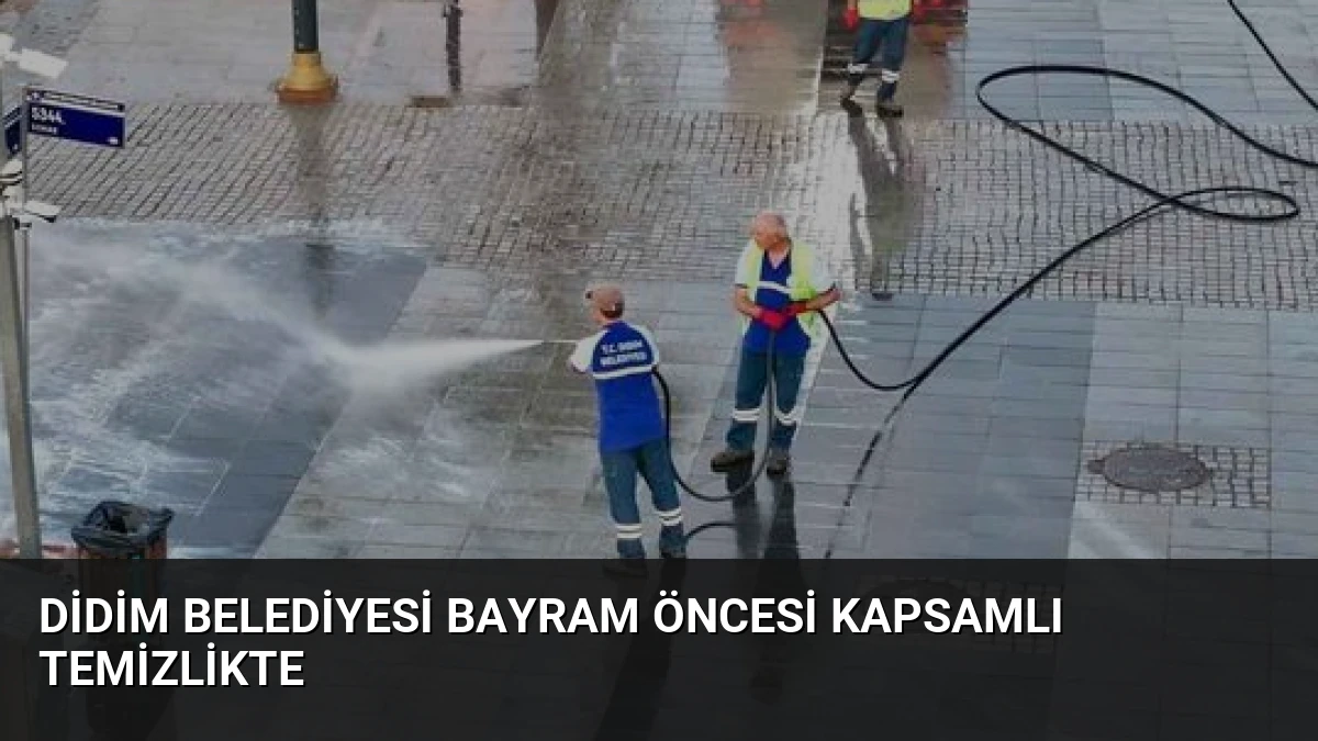 Didim Belediyesi Bayram Öncesi Kapsamlı Temizlikte