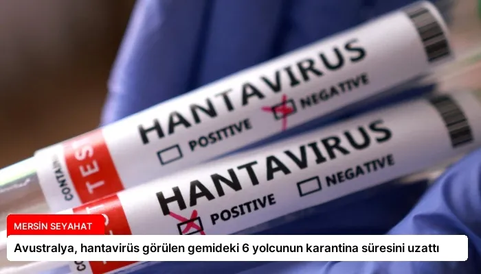 Avustralya, hantavirüs görülen gemideki 6 yolcunun karantina süresini uzattı