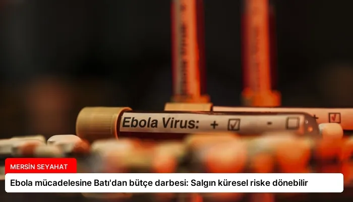 Ebola mücadelesine Batı’dan bütçe darbesi: Salgın küresel riske dönebilir