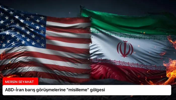 ABD-İran barış görüşmelerine “misilleme” gölgesi