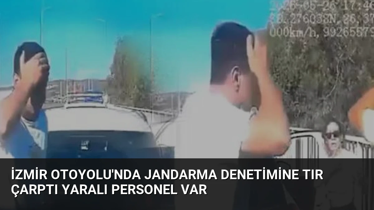 İzmir Otoyolu’nda Jandarma Denetimine TIR Çarptı Yaralı Personel Var